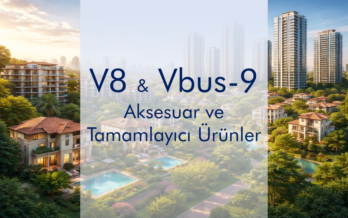 V8 & VBUS-9 Aksesuar ve Tamamlayıcı Ürünler
